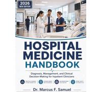 Hospital Medicine Handbook: Diagnosis, Management, and Clinical Decision-Making for Inpatient Clinicians