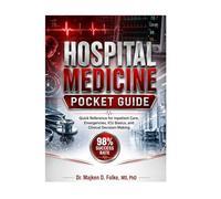 Hospital Medicine Pocket Guide: Quick Reference for Inpatient Care, Emergencies, ICU Basics, and Clinical Decision-Making