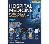 Hospital Medicine Principles & Advancements 2026: An Illustrated Evidence-Based Clinical Protocols, AI and Inpatient Management from Admission to ... + Exam Simulator & Study Flashcards