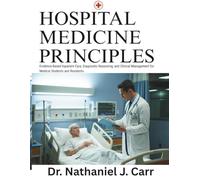 Hospital Medicine Principles: Evidence-Based Inpatient Care, Diagnostic Reasoning, and Clinical Management for Medical Students and Residents