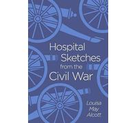 Hospital Sketches From The Civil War