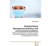Hospital Waste Management Practices And Environmental Problems: Hospital Waste Management Practices And Their Environmental Problems In Selected Hospitals In Kurunegala District In Sri Lanka