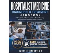 Hospitalist Medicine Diagnosis & Treatment Handbook: A Clinical Textbook Covering Acute Care, Bedside Reasoning, and Resuscitative Pathways for Resident Physicians
