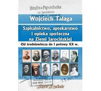 Hospitalité, pharmacie et aide sociale dans la région de Jarocin - Wojciech Talaga (Literatur und Geschichte auf Polnisch)