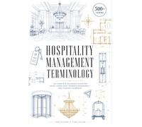 Hospitality Management Terminology: The Complete Reference Guide for Hotel Operations, Revenue Management, and Tourism Leadership