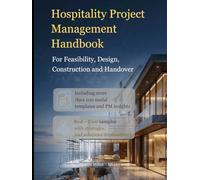 HOSPITALITY PROJECT MANAGEMENT HANDBOOK: Feasibility, Design, Construction and Handover