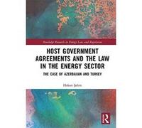 Host Government Agreements and the Law in the Energy Sector: The case of Azerbaijan and Turkey (Routledge Research in Energy Law and Regulation) - [Version Originale] Inconnu (Auteur)