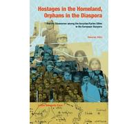 Hostages in the Homeland, Orphans in the Diaspora: Identity Discourses Among the Assyrian/Syriac Elites in the European Diaspora