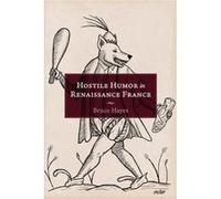 Hostile Humor in Renaissance France by Bruce Hayes Bruce Hayes (Auteur)