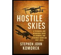 Hostile Skies: A Technical and Behavioral Guide to Criminal and Extremist Drone Use