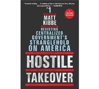 Hostile Takeover by Matt Kibbe Matt Kibbe (Auteur)