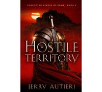 Hostile Territory: 9 (Forgotten Heroes Of Rome)