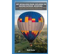 Hot Air Balloon Cruise, Exploring the Heavens, Outdoor Adventure: how it works riding the balloon, Learners to Pro Travel Guidebook, with Thrilling Balloon Events