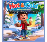 Hot and Cold: A Fun Science Story for Kids 7-12: Discover Temperature, Heat, Energy, and Seasons with Easy Experiments