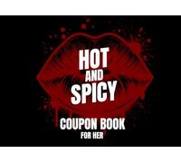 Hot and Spicy Coupon Book for Her: 54 Romantic, Sexy & Naughty Love Vouchers for Couples | For Wifes, Girlfriends, and Partners | Fun & Flirty Anniversary, Birthday, and Valentine’s Day Gift