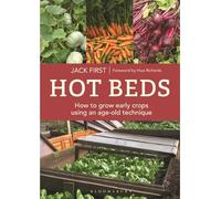 Hot Beds: How to grow early crops using an age-old technique: New edition
