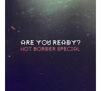 Hot Border Special - are You Ready (Lim.Ed.) [Import]