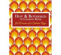 Hot & Bothered: A Coloring Book for Women of a Certain Rage