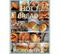 HOT BREAD: 100 Best hot breads worldwide