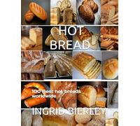 HOT BREAD: 100 Best hot breads worldwide
