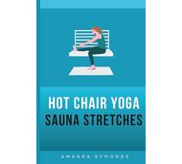 Hot Chair Yoga Sauna Stretches: Gentle Seated Routines for Flexibility and Relaxation in Your Infrared Sauna