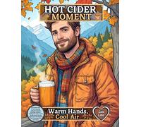 HOT CIDER MOMENT - Warm Hands, Cool Air: 60 realistic arts of men enjoying peaceful autumn mornings outdoors - holding hot mugs in calm forest scenes. ... book full of diversity and fall charm.