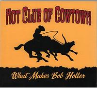 Hot Club of Cowtown – What Makes Bob Holler – Édition importée (Proper)