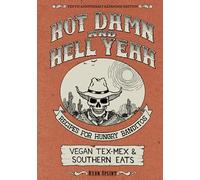 Hot Damn & Hell Yeah: Recipes for Hungry Banditos, 10th Anniversary Edition
