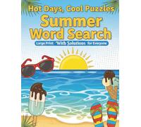 Hot Days Cool Puzzles SUMMER Word Search: Large print with Solutions For Everyone 8.5x11 inches 2000+ words to search 100 Puzzles