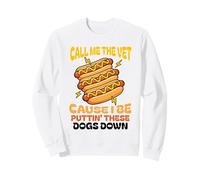 Hot Dog Appelle-Moi Le vétérinaire Parce Que Je suis en Train d'abattre Ces Chiens Sweatshirt