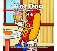 Hot Dog Coloring Book: Fun Hot Dog Coloring Pages for Kids - Easy Food Illustrations, Simple Summer Picnic Scenes, Cute Kawaii Snacks, Barbecue ... Fast Food Designs for Creative Coloring Fun