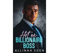 Hot ex Billionaire Boss: Conflicting second chance Romance with her Boss Billionaire