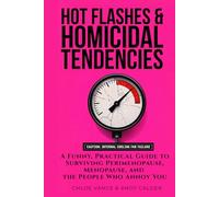 Hot Flashes & Homicidal Tendencies: A Funny Menopause & Perimenopause Survival Guide for Symptoms Including Rage, Mood Swings, Brain Fog, and Burnout