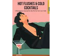 Hot Flushes & Cold Cocktails: A Menopause Journal for the We Don't Care Club