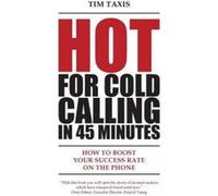 Hot for Cold Calling in 45 Minutes - [Version Originale] Tim Taxis (Auteur)