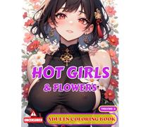 Hot Girls & Flowers Vol. 2 | Adult Coloring Book - Large Print Ed.: Erotic Women and Floral Art to Unleash Your Deepest Fantasies