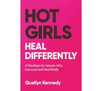 Hot Girls Heal Differently: A Manifesto for Women Who Live Loud and Heal Boldly