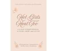 Hot Girls Heal Too: A 75-Day Guided Journal to Glow, Grow, and Let Go