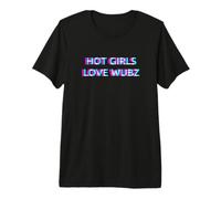 Hot Girls Love Wubz EDM Dubstep House Techno Rave Festival T-Shirt Haut de Gamme