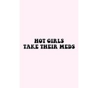 Hot Girls Take Their Meds Notebook: Self-Care Journal - Empowering Writing Notebook, Mental Health Awareness Gift for Women