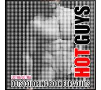 Hot Guys Dots Coloring Book For Adults: Bold and Charming Art