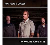 Hot Ham & Cheese - The Onions Have Eyes