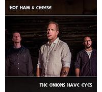 Hot Ham & Cheese - The Onions Have Eyes