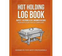 HOT HOLDING LOG BOOK: Temperature Tracking for Buffets, Catering & Deli Warmers - Food Safety Record for Steam Tables & Hot Boxes