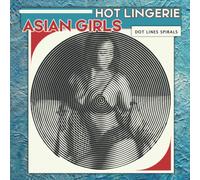 Hot Lingerie Asian Girls Dots Lines Spirals Coloring Book: Spiroglyphics Art With Hidden Pictures For Relaxation & Stress Relief, Create Masterpieces Easily, Perfect Gift Ideas