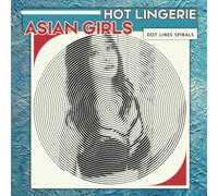 Hot Lingerie Asian Girls Dots Lines Spirals Coloring Book: Spiroglyphics Art With Hidden Pictures For Relaxation & Stress Relief, Create Masterpieces Easily, Perfect Gift Ideas