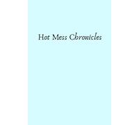 Hot Mess Chronicles: A Notebook For When Life is a Beautiful Disaster