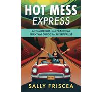 Hot Mess Express: A Humorous and Practical Survival Guide for Menopause