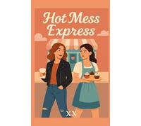 Hot Mess Express: A Romantic Comedy With Frosting, Feelings, and a Shocking Amount of Public Sex Tension