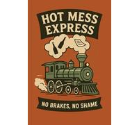 Hot Mess Express No Brakes, No Shame: Barely Functioning Adult Series
